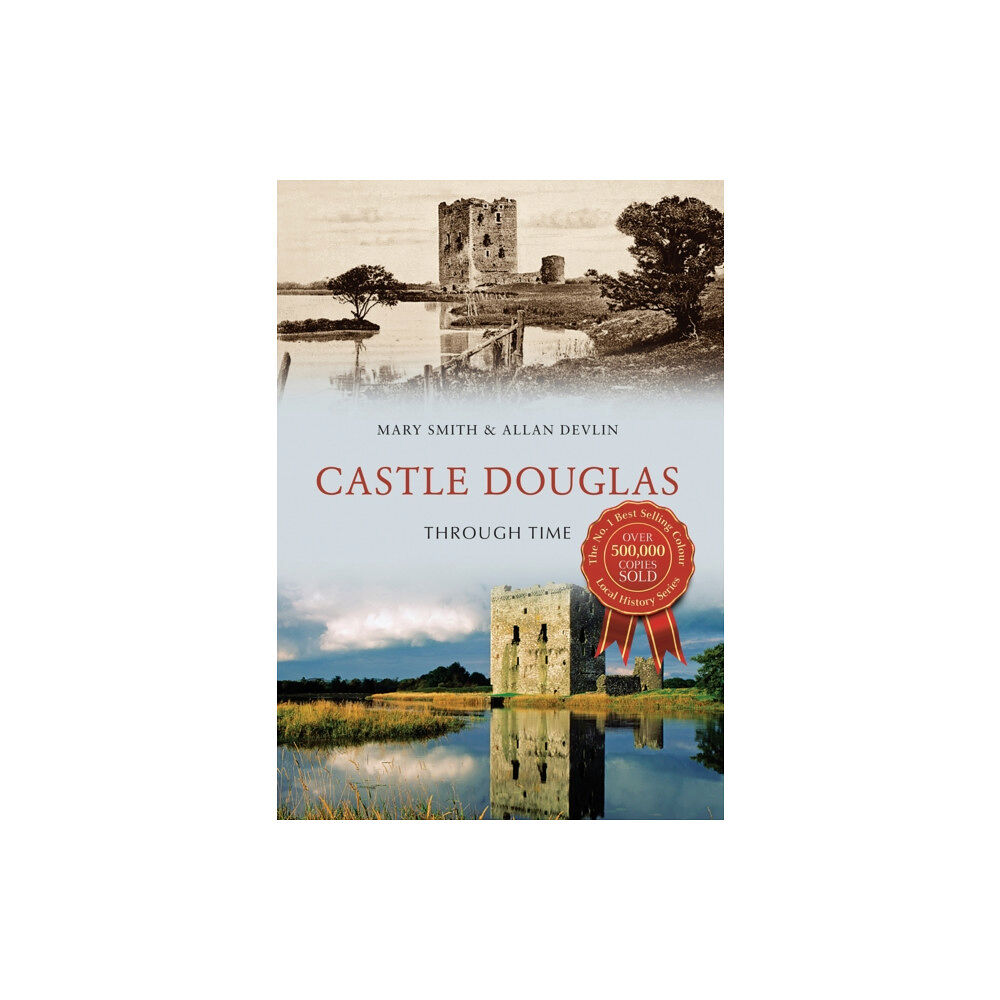 Amberley Publishing Castle Douglas Through Time (häftad, eng)