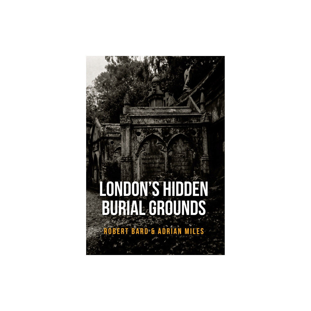 Amberley Publishing London's Hidden Burial Grounds (häftad, eng)