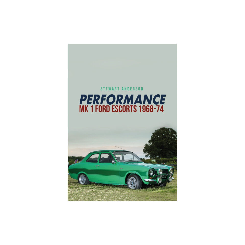 Amberley Publishing Performance Mk 1 Ford Escorts 1968-74 (häftad, eng)