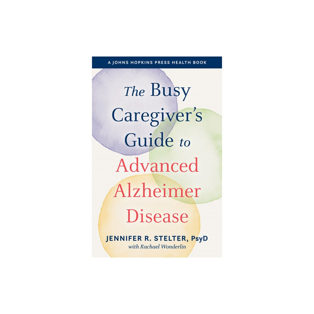 Johns Hopkins University Press The Busy Caregiver's Guide to Advanced Alzheimer Disease (häftad, eng)