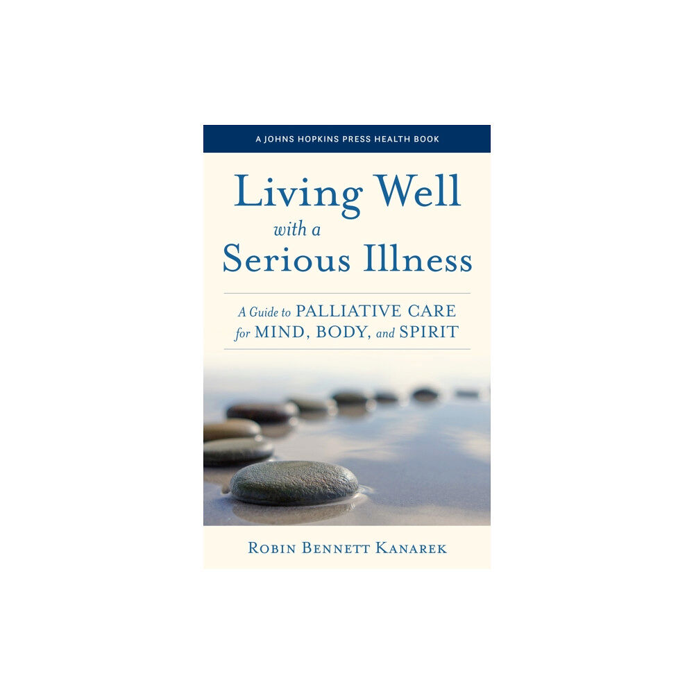 Johns Hopkins University Press Living Well with a Serious Illness (inbunden, eng)