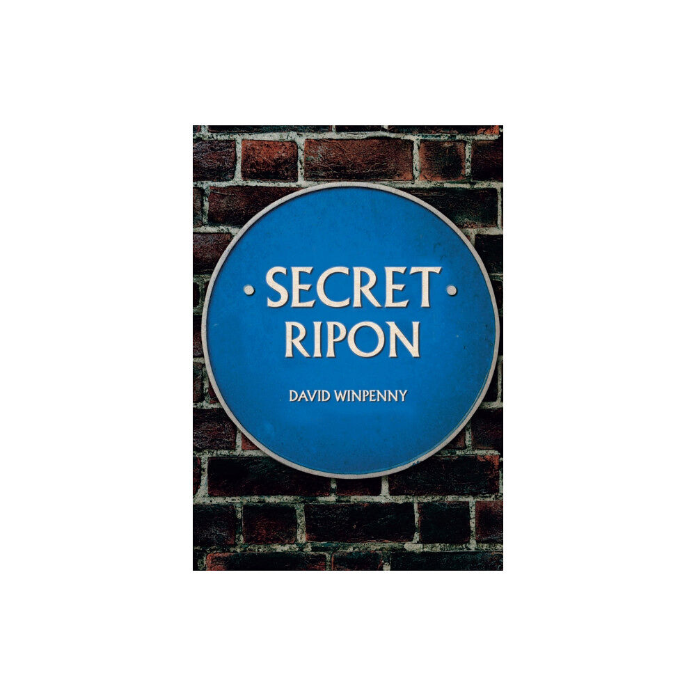 Amberley Publishing Secret Ripon (häftad, eng)