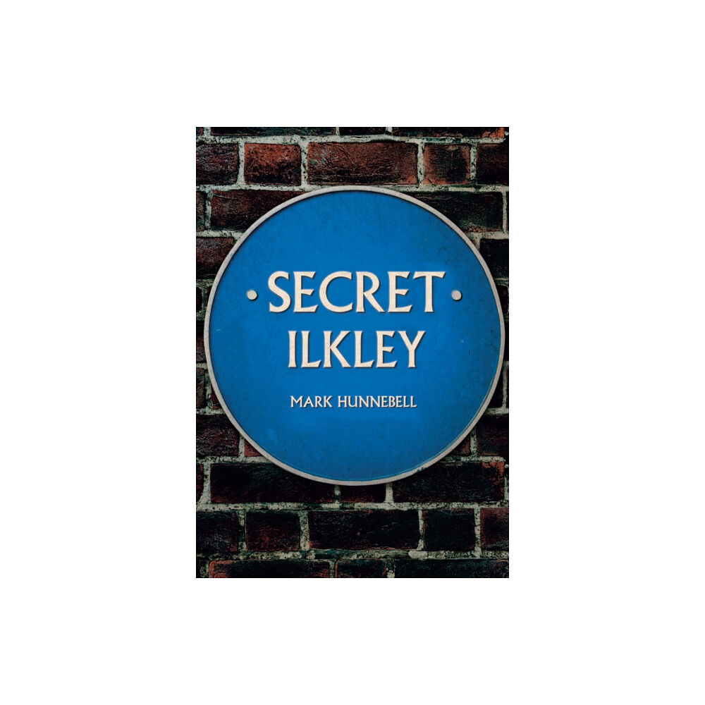 Amberley Publishing Secret Ilkley (häftad, eng)