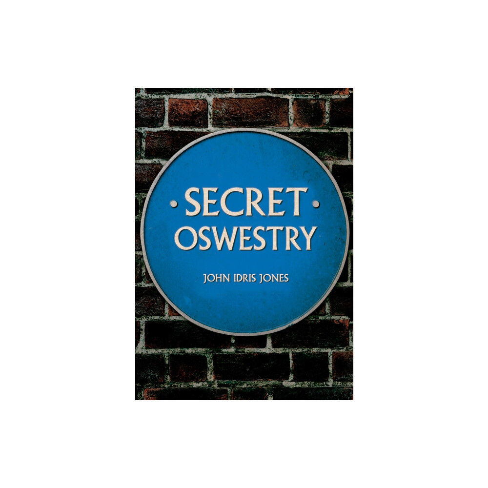 Amberley Publishing Secret Oswestry (häftad, eng)