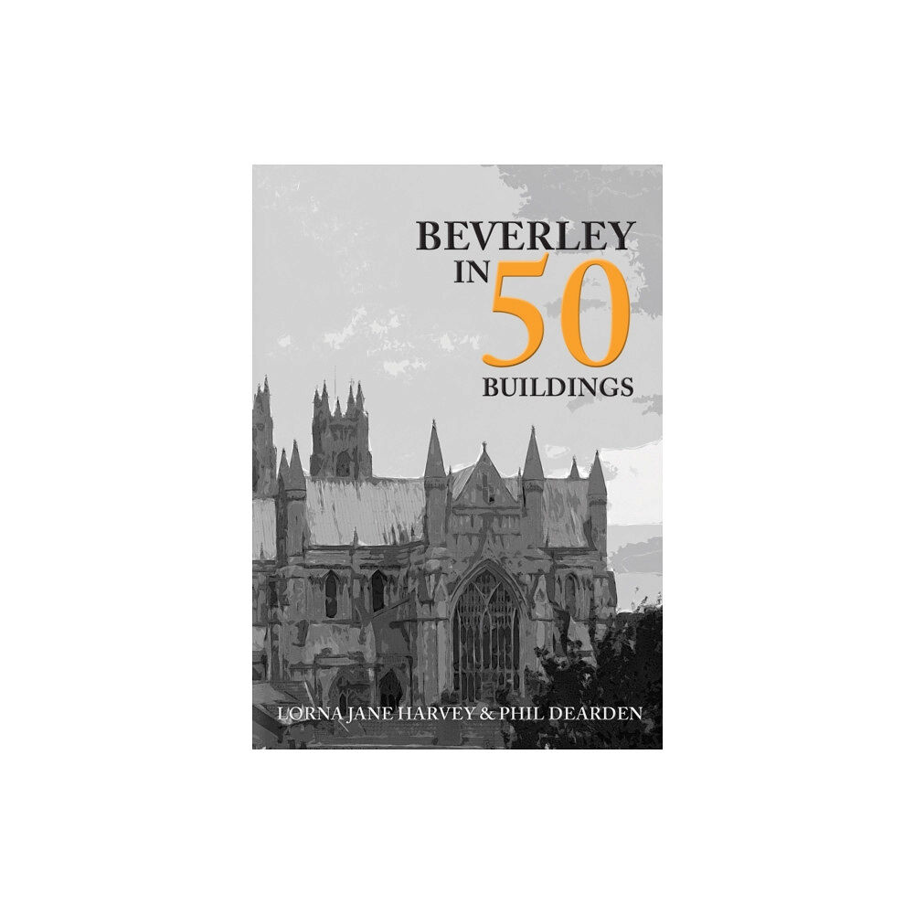 Amberley Publishing Beverley in 50 Buildings (häftad, eng)