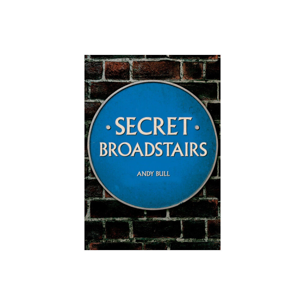 Amberley Publishing Secret Broadstairs (häftad, eng)