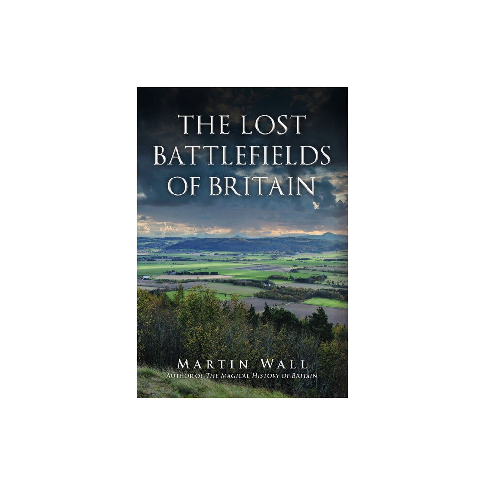 Amberley Publishing The Lost Battlefields of Britain (inbunden, eng)