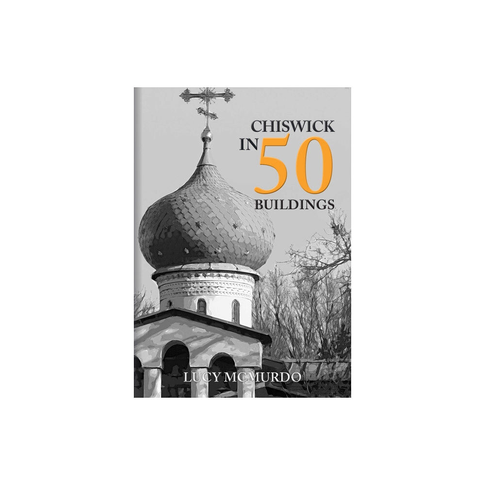 Amberley Publishing Chiswick in 50 Buildings (häftad, eng)