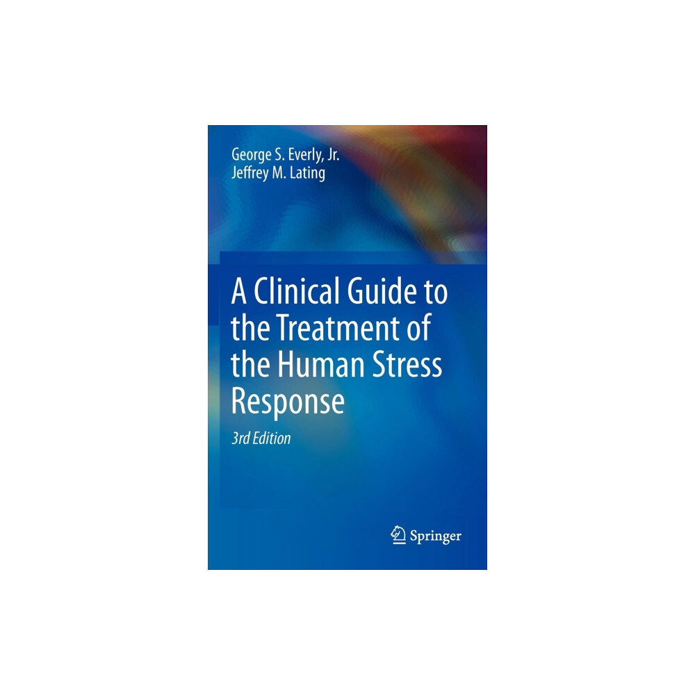 Springer-Verlag New York Inc. A Clinical Guide to the Treatment of the Human Stress Response (inbunden, eng)