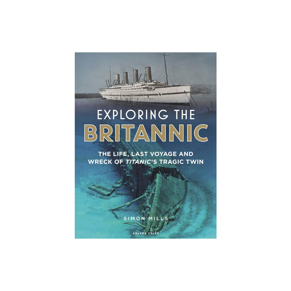 Bloomsbury Publishing PLC Exploring the Britannic (inbunden, eng)