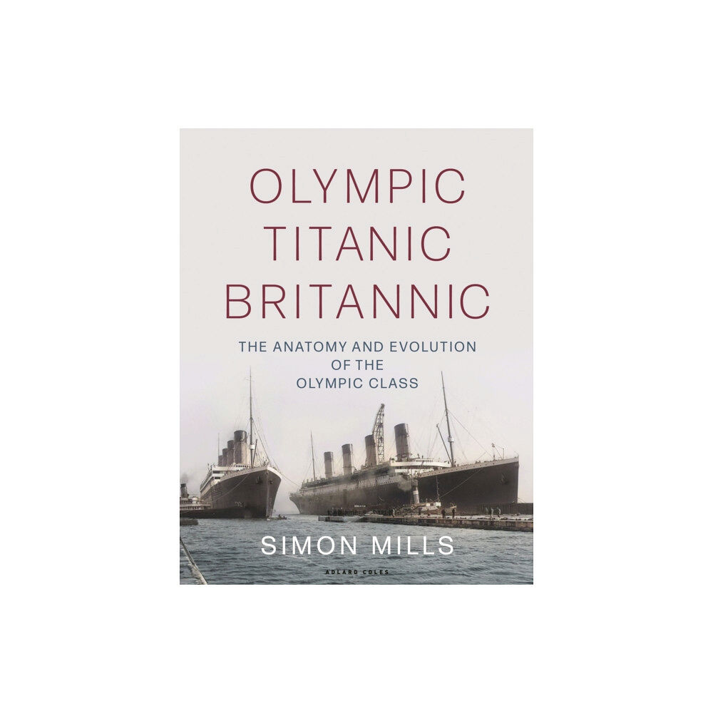Bloomsbury Publishing PLC Olympic Titanic Britannic (inbunden, eng)