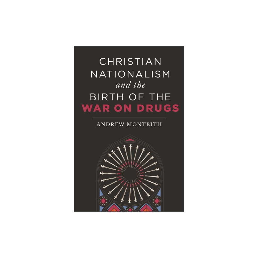 New York University Press Christian Nationalism and the Birth of the War on Drugs (häftad, eng)