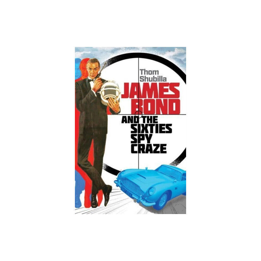 Globe Pequot Press James Bond and the Sixties Spy Craze (inbunden, eng)