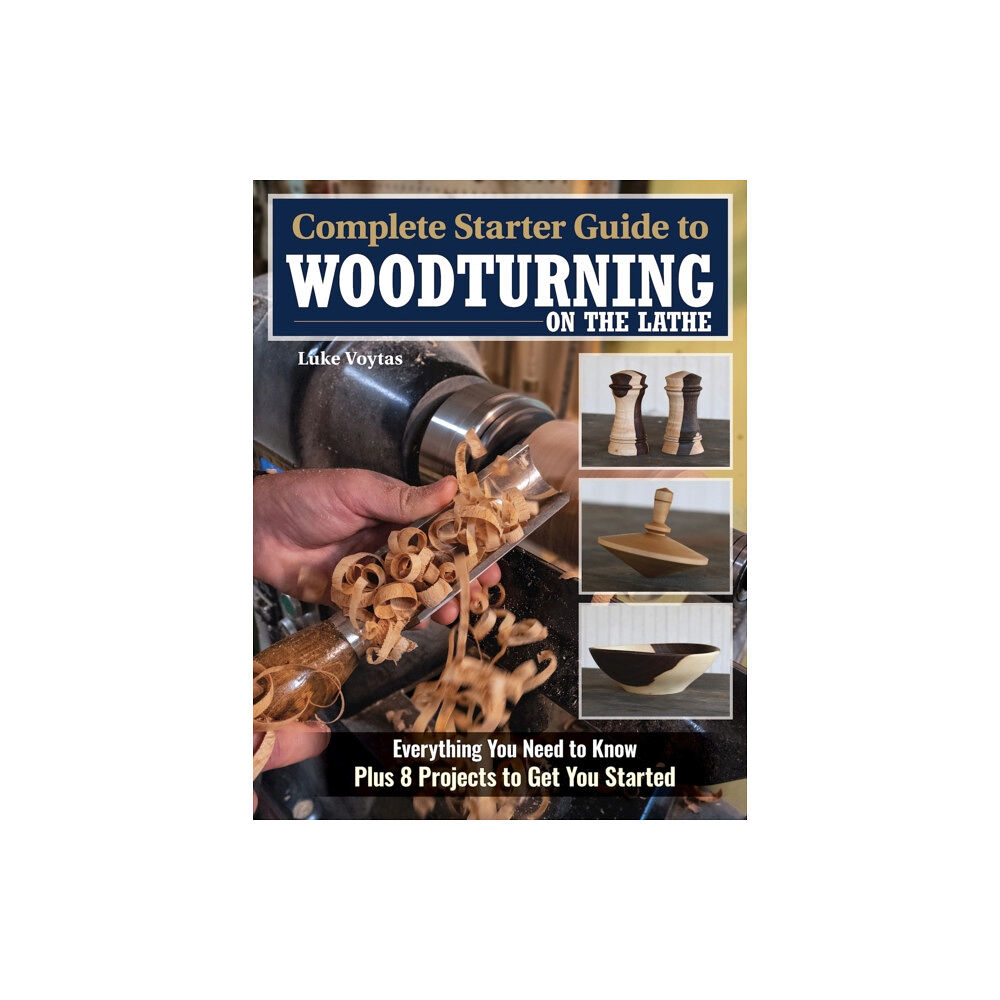 Fox Chapel Publishing Complete Starter Guide to Woodturning on the Lathe (häftad, eng)