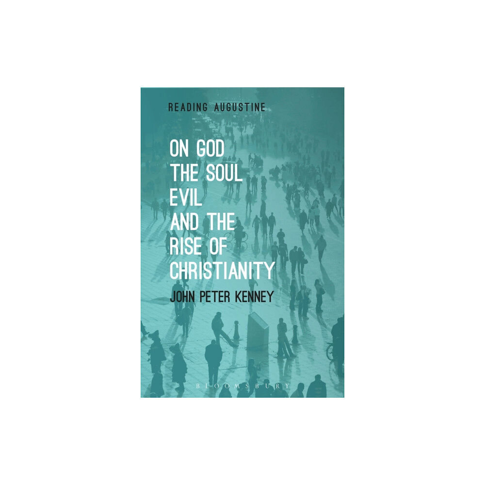 Bloomsbury Publishing PLC On God, The Soul, Evil and the Rise of Christianity (häftad, eng)