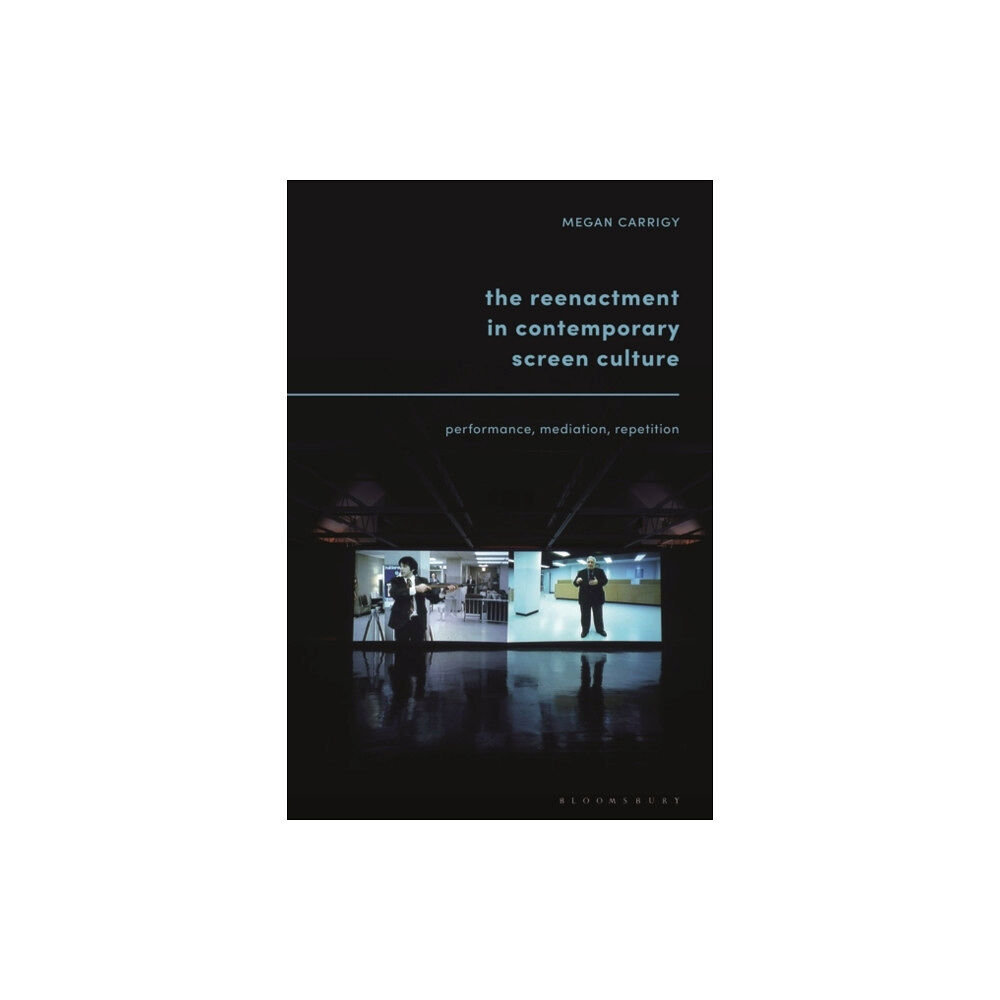 Bloomsbury Publishing PLC The Reenactment in Contemporary Screen Culture (inbunden, eng)
