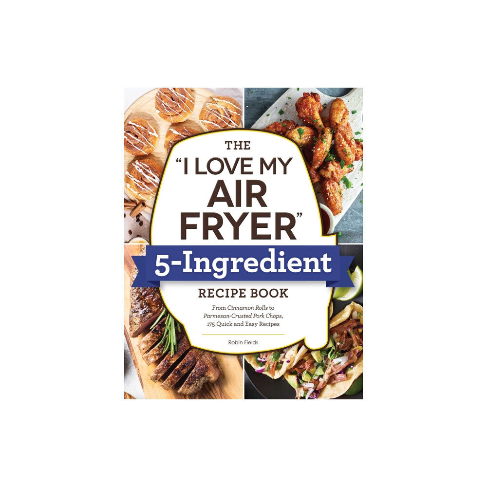 Adams Media Corporation The "I Love My Air Fryer" 5-Ingredient Recipe Book (häftad, eng)