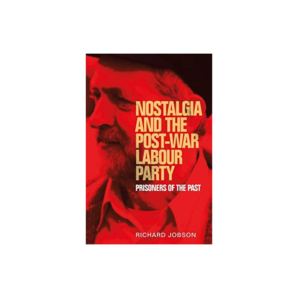 Manchester university press Nostalgia and the Post-War Labour Party (häftad, eng)