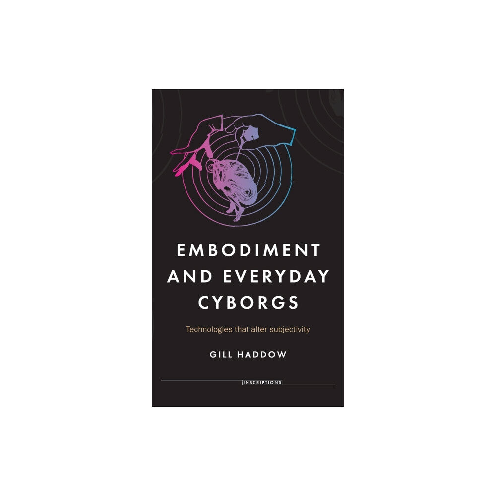 Manchester university press Embodiment and Everyday Cyborgs (inbunden, eng)