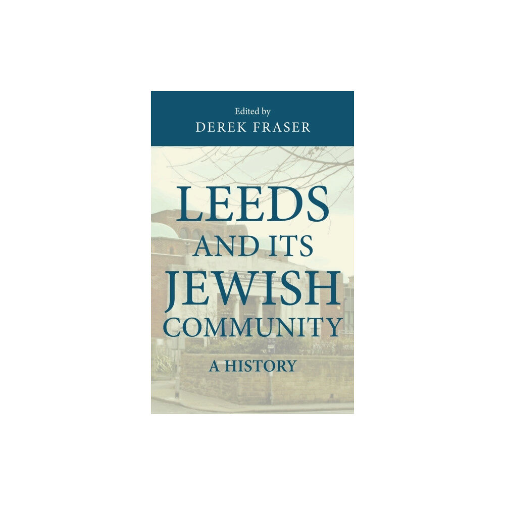 Manchester university press Leeds and its Jewish Community (inbunden, eng)