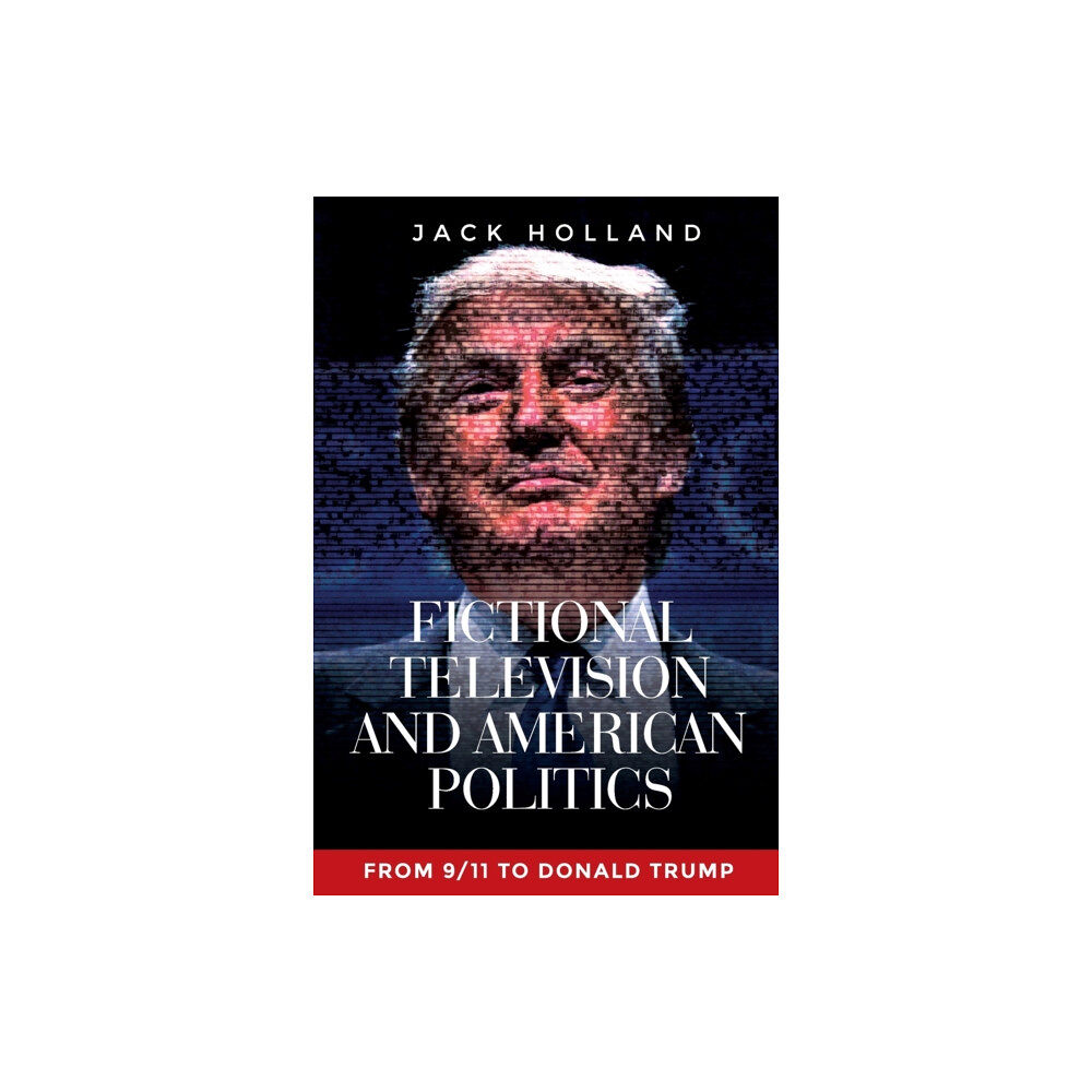 Manchester university press Fictional Television and American Politics (häftad, eng)