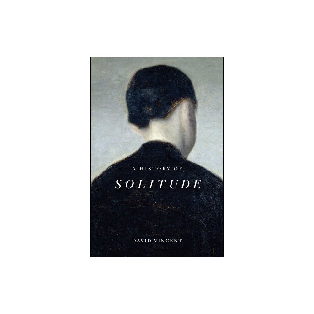John Wiley And Sons Ltd A History of Solitude (inbunden, eng)