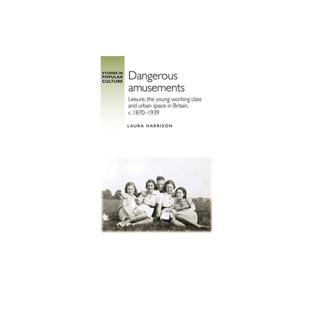 Manchester university press Dangerous Amusements (inbunden, eng)