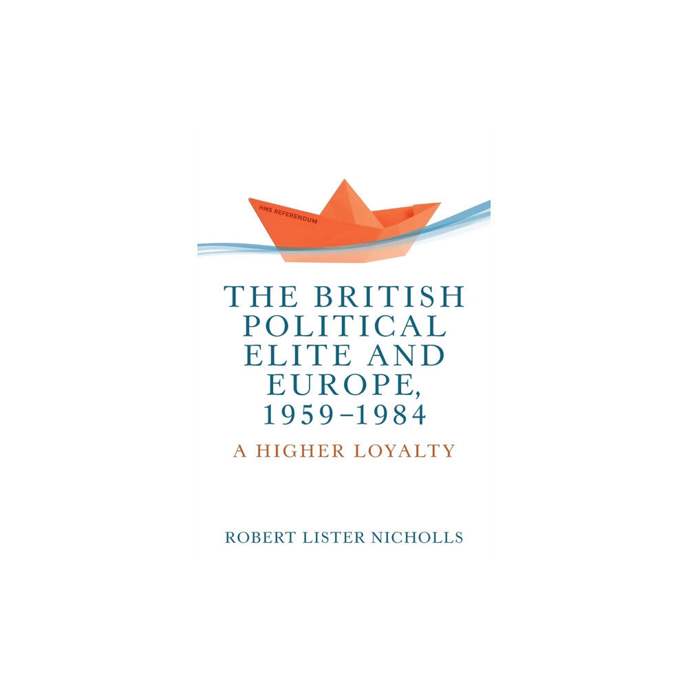 Manchester university press The British Political Elite and Europe, 1959-1984 (häftad, eng)