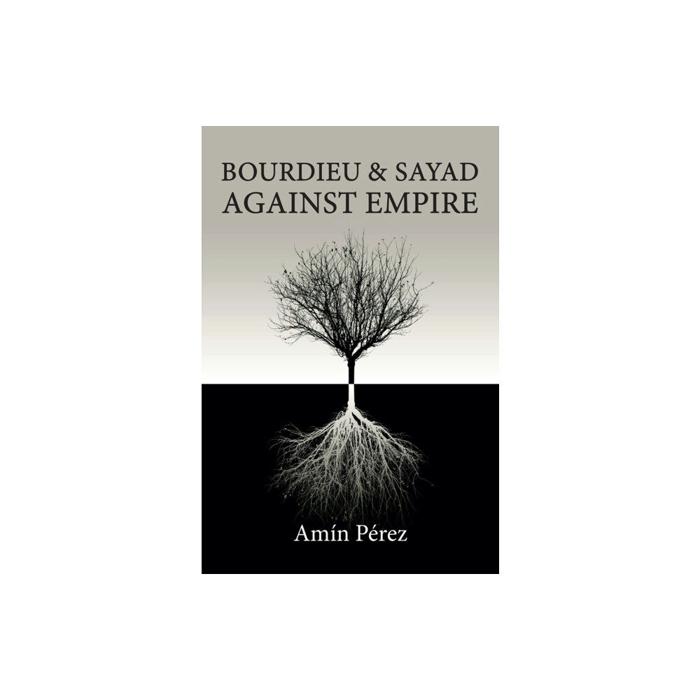 John Wiley And Sons Ltd Bourdieu and Sayad Against Empire (häftad, eng)