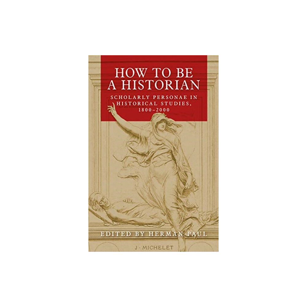 Manchester university press How to be a Historian (häftad, eng)