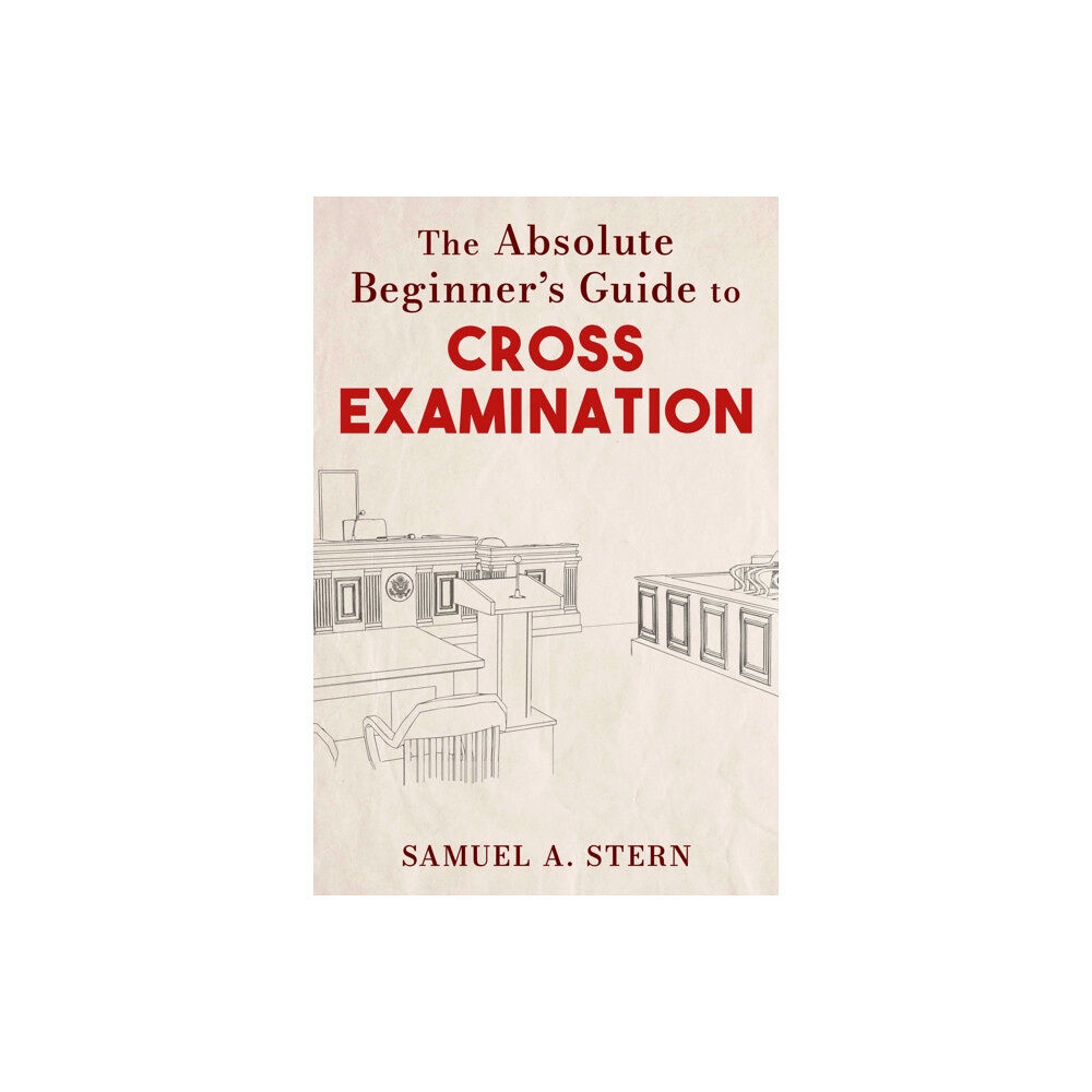 Skyhorse The Absolute Beginner's Guide to Cross-Examination (inbunden, eng)