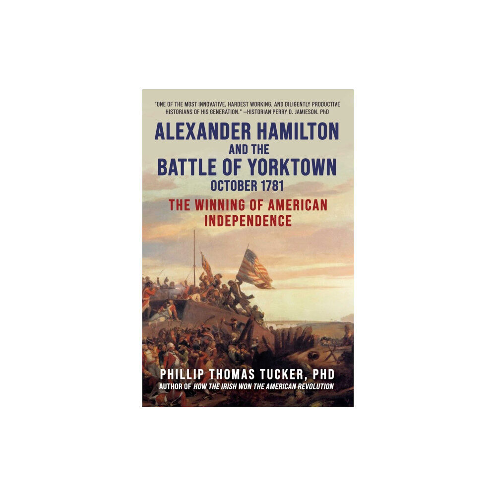 Skyhorse Publishing Alexander Hamilton and the Battle of Yorktown, October 1781 (inbunden, eng)