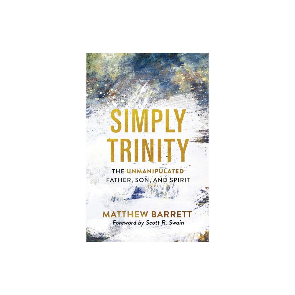 Baker publishing group Simply Trinity – The Unmanipulated Father, Son, and Spirit (häftad, eng)