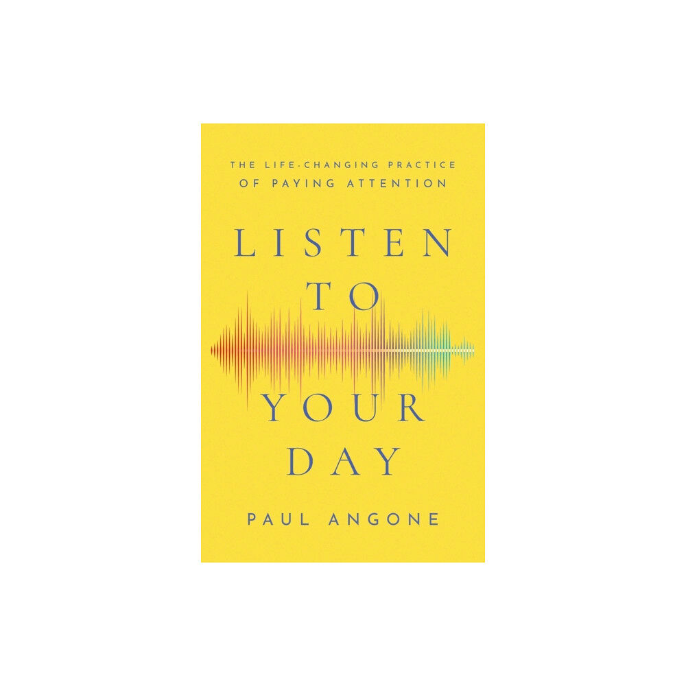 Baker publishing group Listen to Your Day – The Life–Changing Practice of Paying Attention (häftad, eng)