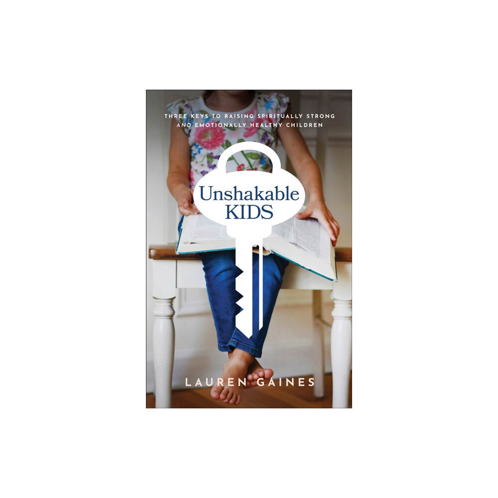 Baker publishing group Unshakable Kids – Three Keys to Raising Spiritually Strong and Emotionally Healthy Children (häftad, eng)