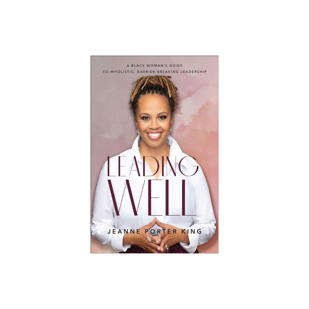 Baker publishing group Leading Well – A Black Woman`s Guide to Wholistic, Barrier–Breaking Leadership (häftad, eng)