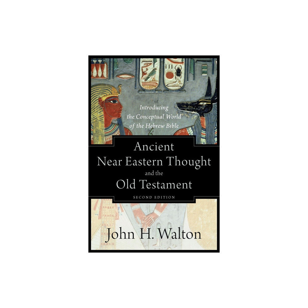 Baker publishing group Ancient Near Eastern Thought and the Old Testame – Introducing the Conceptual World of the Hebrew Bible (häftad, eng)