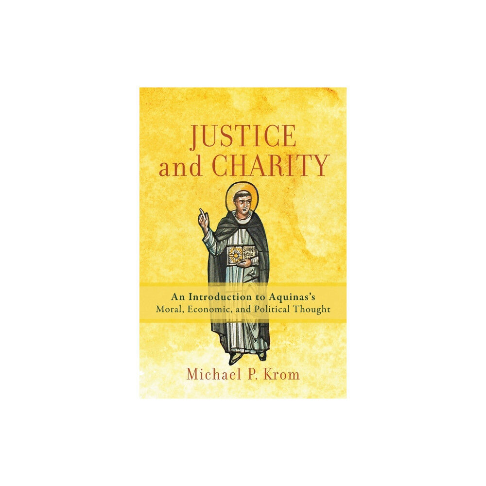 Baker publishing group Justice and Charity – An Introduction to Aquinas`s Moral, Economic, and Political Thought (häftad, eng)