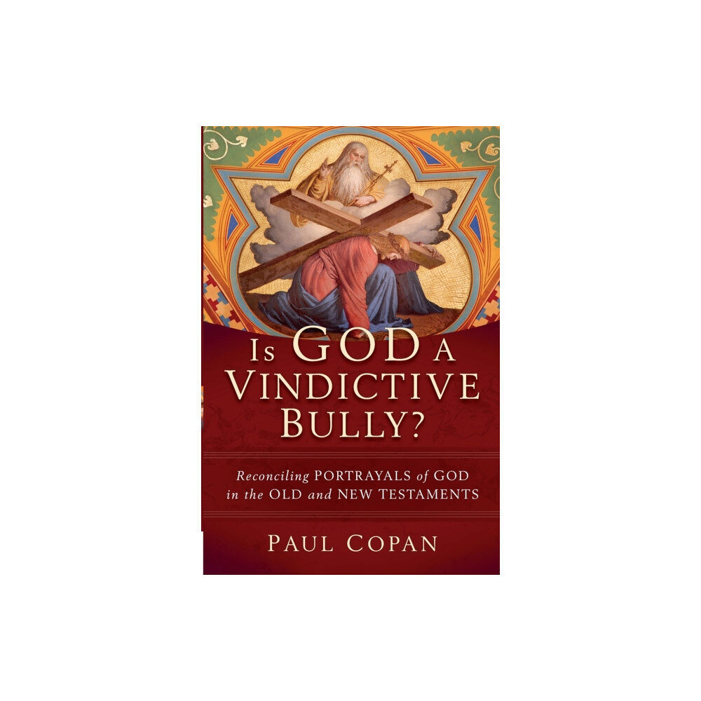 Baker publishing group Is God a Vindictive Bully? – Reconciling Portrayals of God in the Old and New Testaments (häftad, eng)