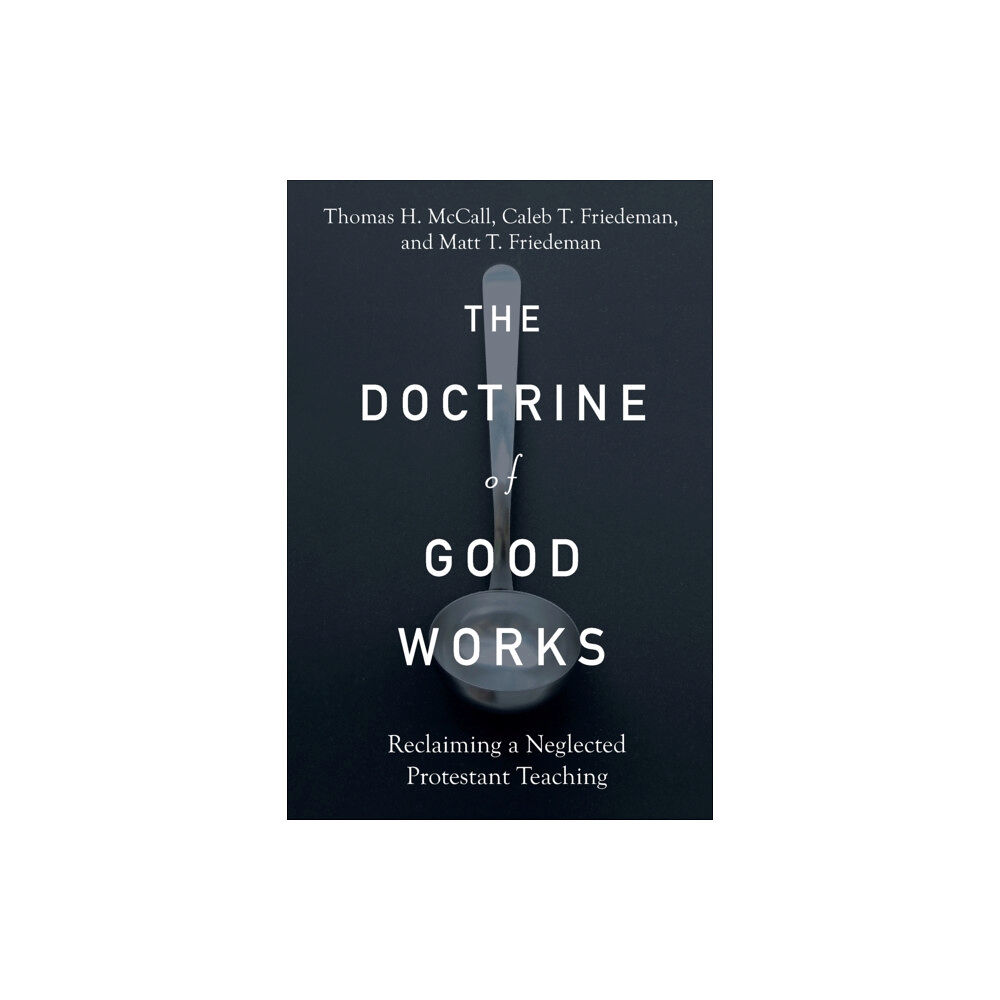 Baker publishing group The Doctrine of Good Works – Reclaiming a Neglected Protestant Teaching (häftad, eng)