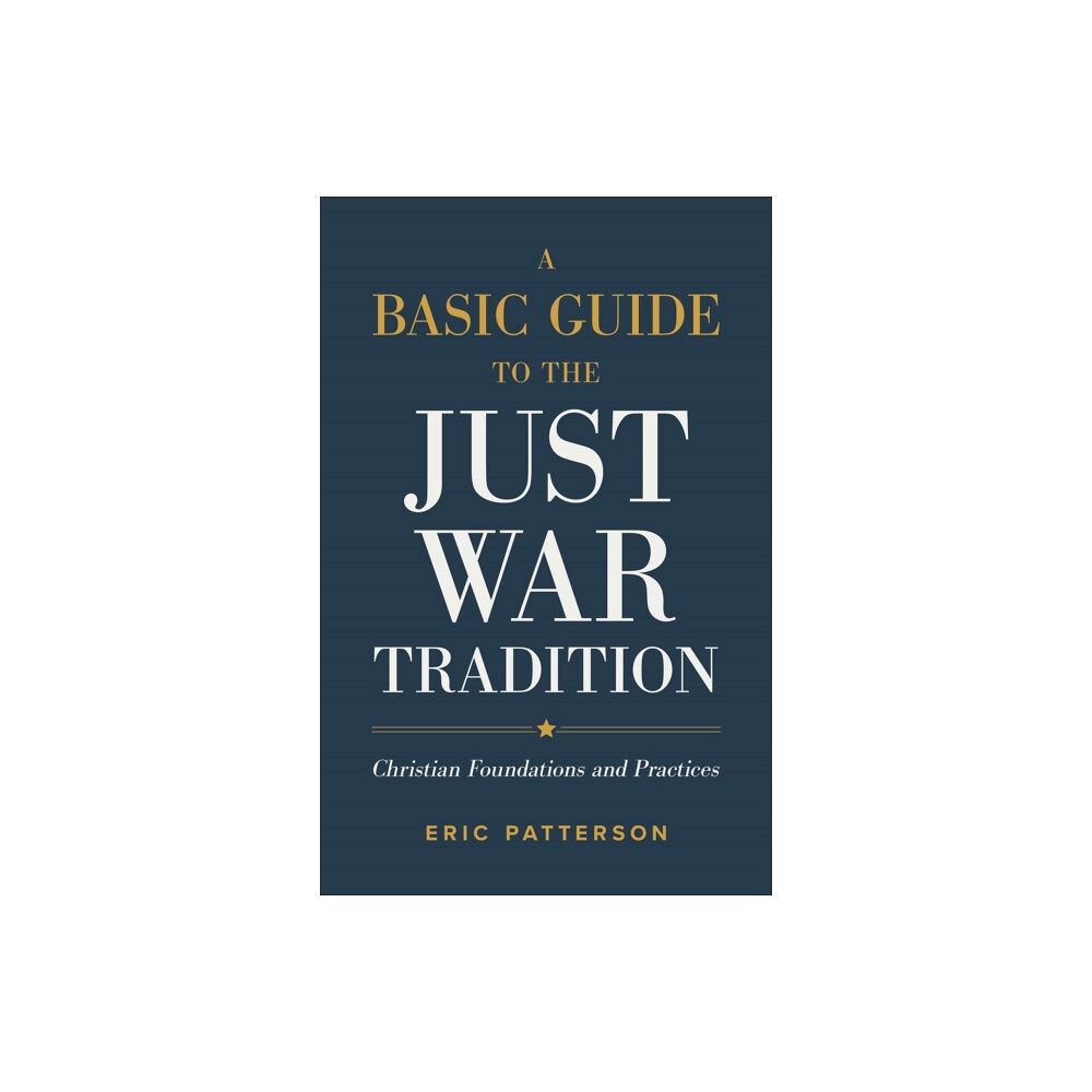 Baker publishing group A Basic Guide to the Just War Tradition – Christian Foundations and Practices (häftad, eng)