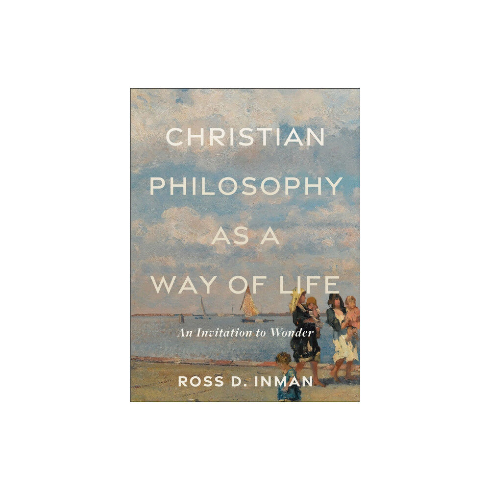 Baker publishing group Christian Philosophy as a Way of Life – An Invitation to Wonder (häftad, eng)