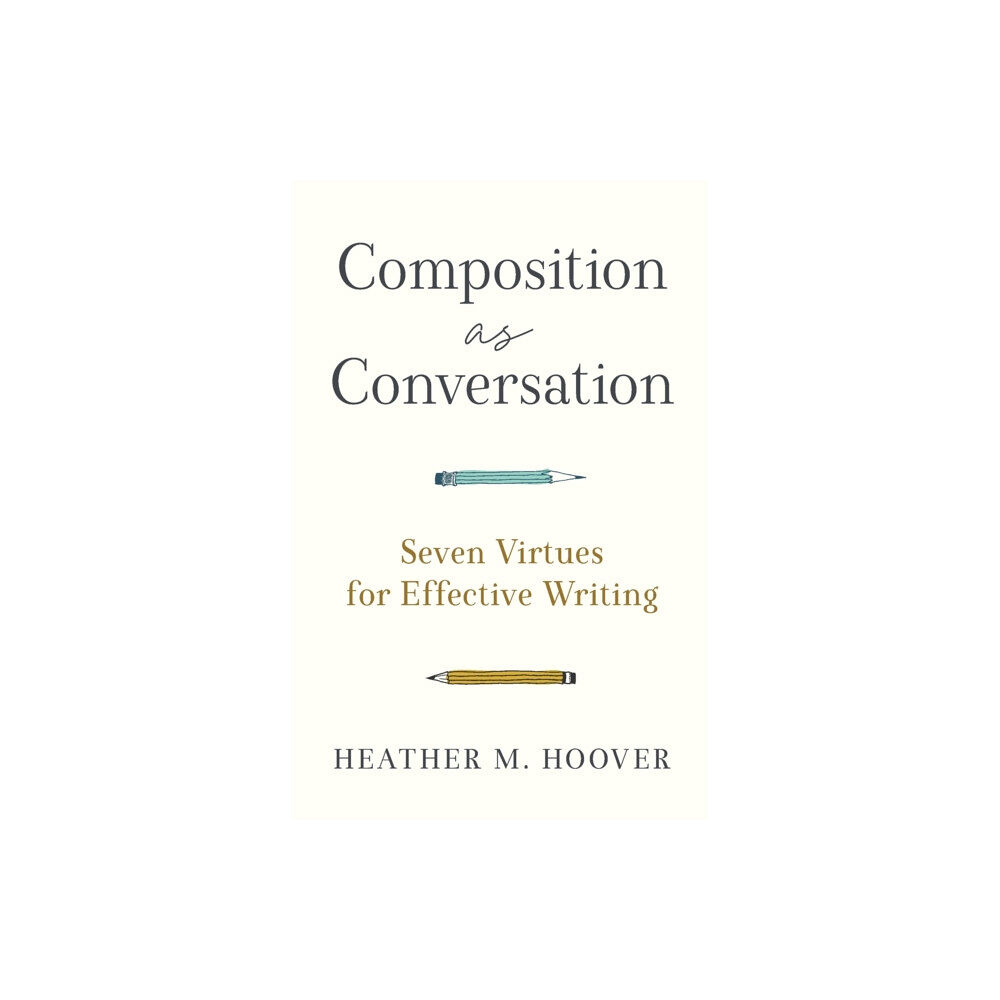 Baker publishing group Composition as Conversation – Seven Virtues for Effective Writing (häftad, eng)