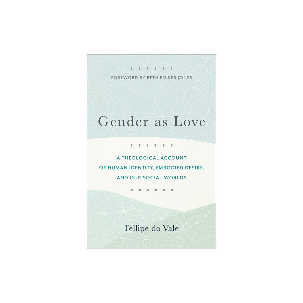 Baker publishing group Gender as Love – A Theological Account of Human Identity, Embodied Desire, and Our Social Worlds (häftad, eng)