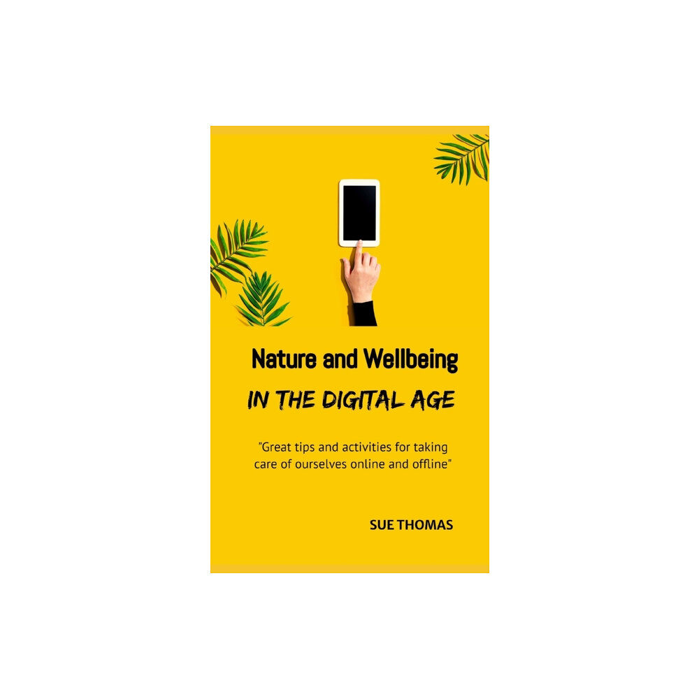 Createspace Independent Publishing Platform Nature and Wellbeing in the Digital Age (häftad, eng)