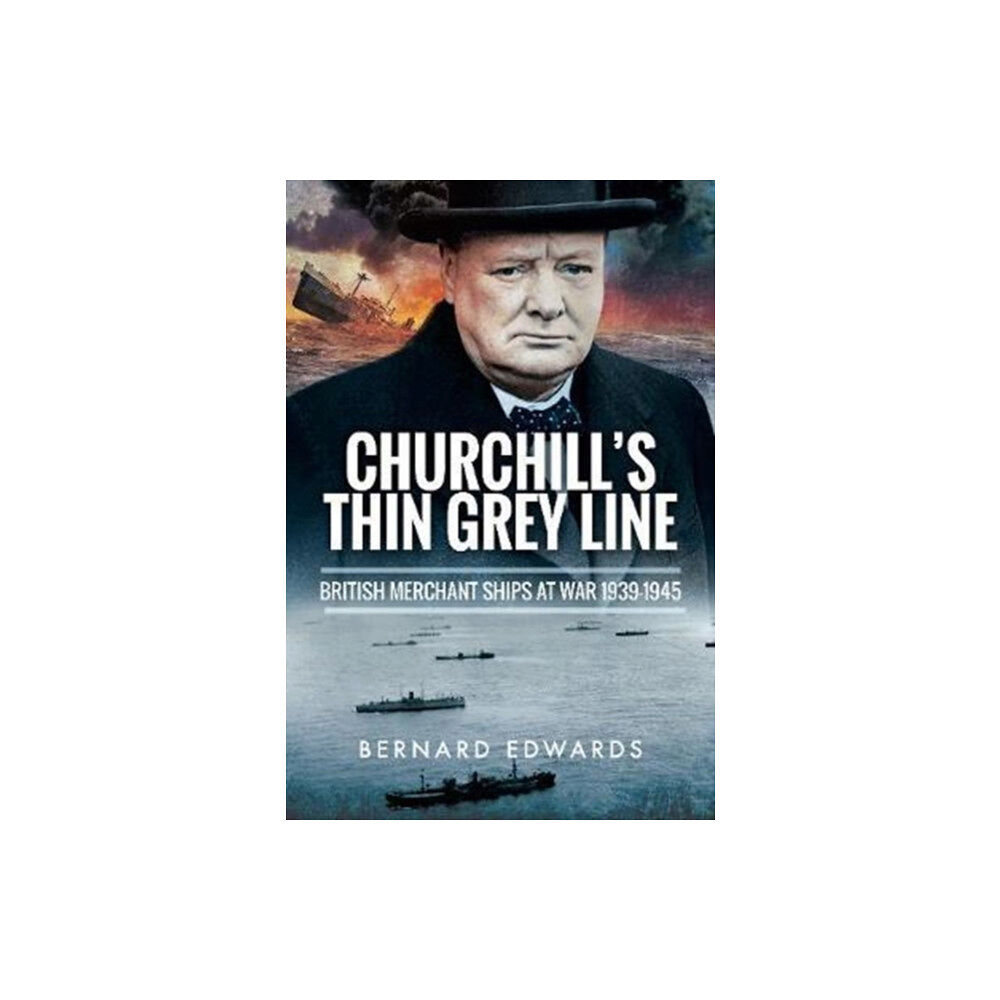 Pen & Sword Books Ltd Churchill's Thin Grey Line: British Merchant Ships at War 1939-1945 (inbunden, eng)
