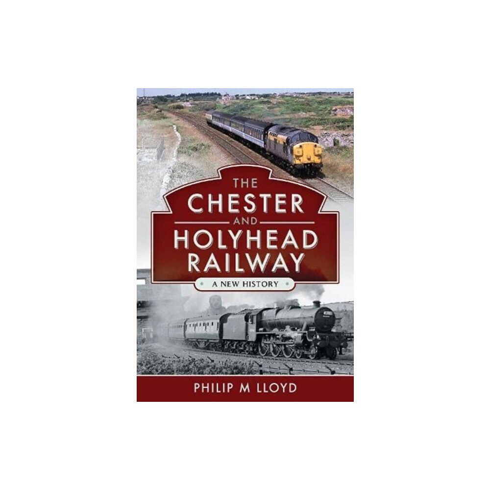 Pen & Sword Books Ltd The Chester and Holyhead Railway (inbunden, eng)