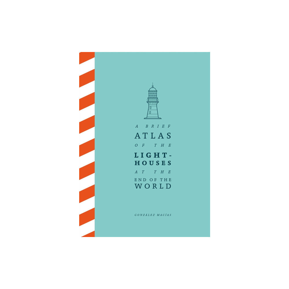 Pan Macmillan A Brief Atlas of the Lighthouses at the End of the World (inbunden, eng)