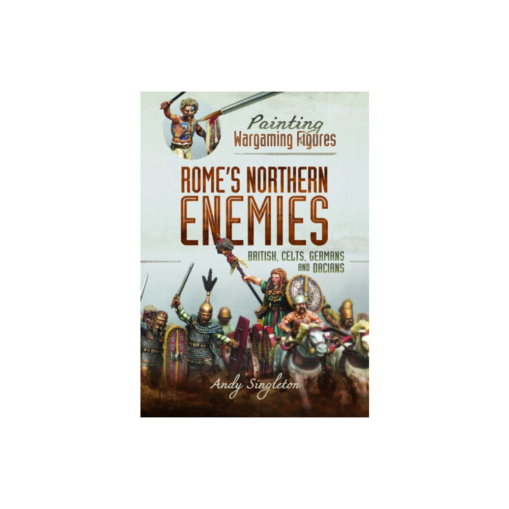 Pen & Sword Books Ltd Painting Wargaming Figures - Rome's Northern Enemies (häftad, eng)