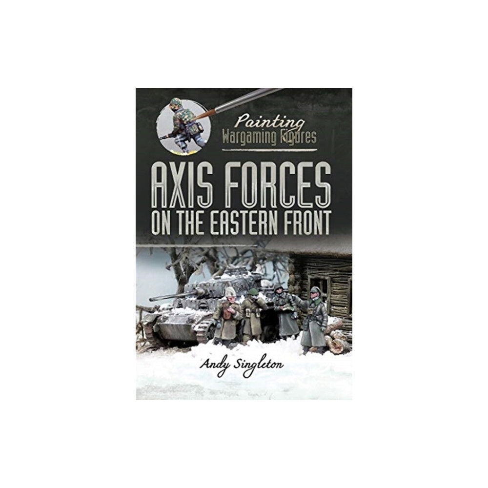 Pen & Sword Books Ltd Painting Wargaming Figures: Axis Forces on the Eastern Front (häftad, eng)